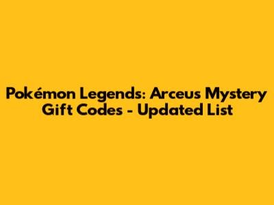 Pokémon Legends: Arceus Mystery Gift Codes - Updated List