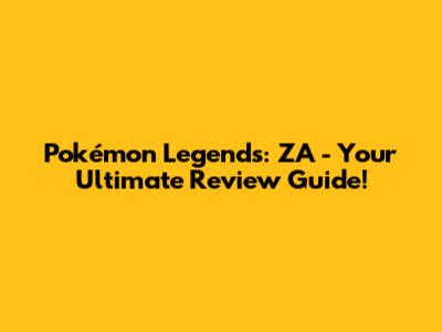 Pokémon Legends: ZA - Your Ultimate Review Guide!