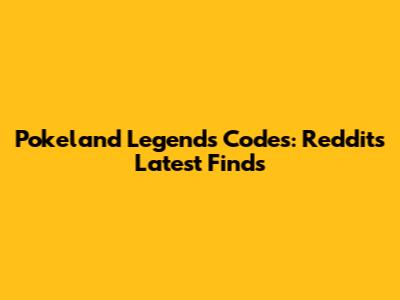 Pokeland Legends Codes: Reddit's Latest Finds