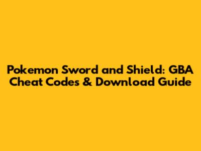 Pokemon Sword and Shield: GBA Cheat Codes & Download Guide