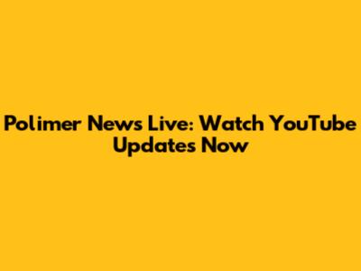 Polimer News Live: Watch YouTube Updates Now