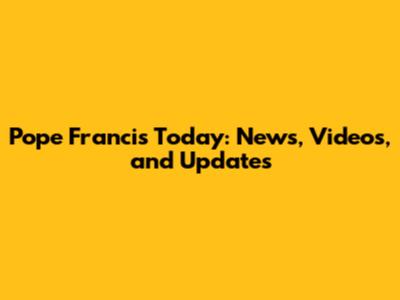 Pope Francis Today: News, Videos, and Updates