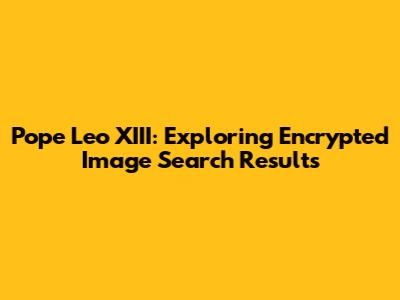 Pope Leo XIII: Exploring Encrypted Image Search Results