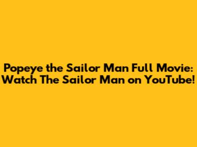 Popeye the Sailor Man Full Movie: Watch The Sailor Man on YouTube!