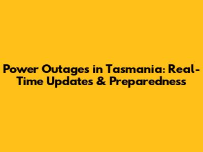 Power Outages in Tasmania: Real-Time Updates & Preparedness