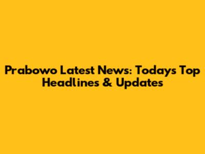 Prabowo Latest News: Today's Top Headlines & Updates