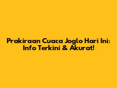 Prakiraan Cuaca Joglo Hari Ini: Info Terkini & Akurat!