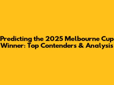 Predicting the 2025 Melbourne Cup Winner: Top Contenders & Analysis