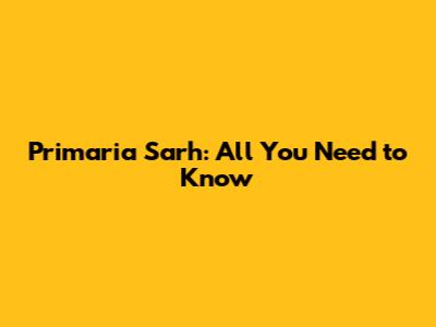 Primaria Sarh: All You Need to Know