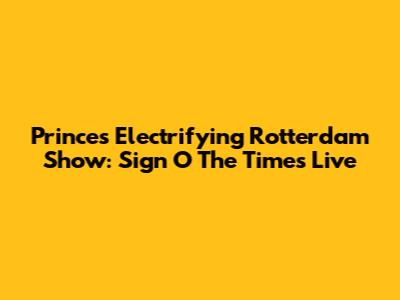 Prince's Electrifying Rotterdam Show: Sign O' The Times Live