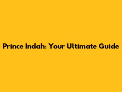 Prince Indah: Your Ultimate Guide