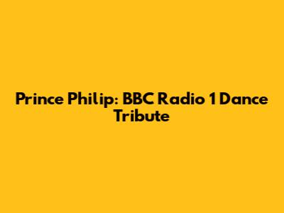 Prince Philip: BBC Radio 1 Dance Tribute
