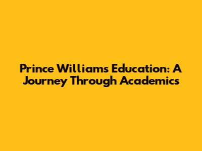 Prince William's Education: A Journey Through Academics