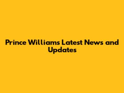 Prince William's Latest News and Updates