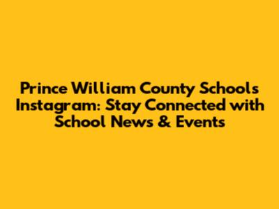 Prince William County Schools Instagram: Stay Connected with School News & Events