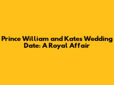 Prince William and Kate's Wedding Date: A Royal Affair