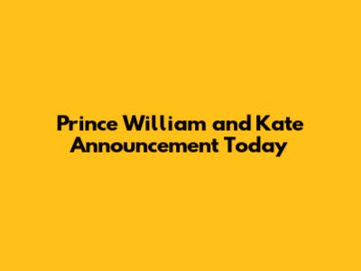 Prince William and Kate Announcement Today