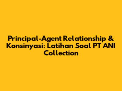 Principal-Agent Relationship & Konsinyasi: Latihan Soal PT ANI Collection