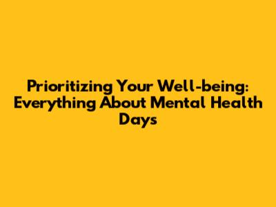 Prioritizing Your Well-being: Everything About Mental Health Days