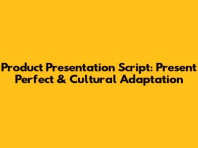 Product Presentation Script: Present Perfect & Cultural Adaptation