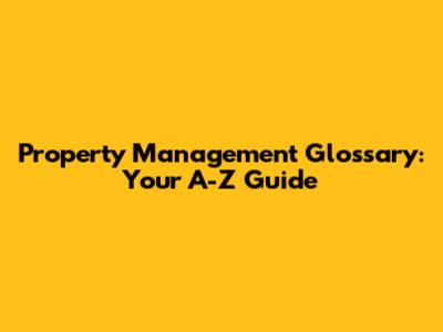 Property Management Glossary: Your A-Z Guide