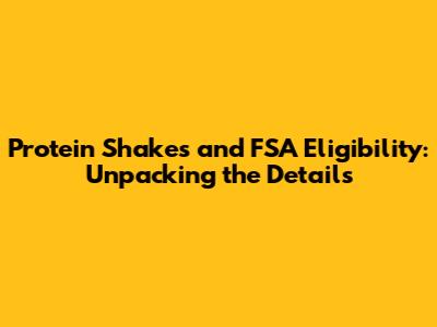 Protein Shakes and FSA Eligibility: Unpacking the Details