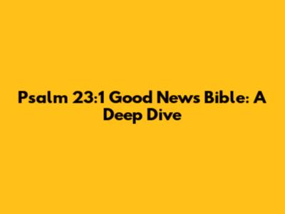 Psalm 23:1 Good News Bible: A Deep Dive