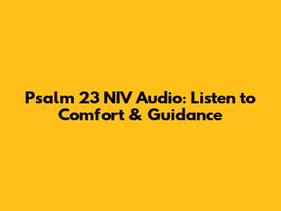 Psalm 23 NIV Audio: Listen to Comfort & Guidance