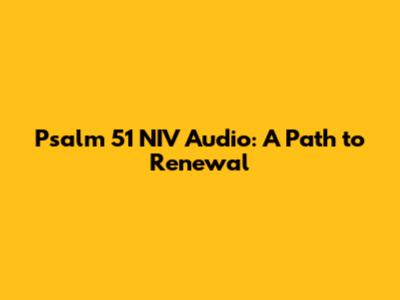 Psalm 51 NIV Audio: A Path to Renewal