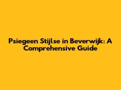 Psiegeen Stijlse in Beverwijk: A Comprehensive Guide