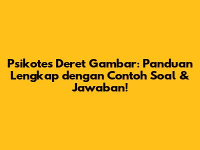 Psikotes Deret Gambar: Panduan Lengkap dengan Contoh Soal & Jawaban!