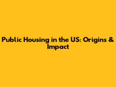 Public Housing in the US: Origins & Impact