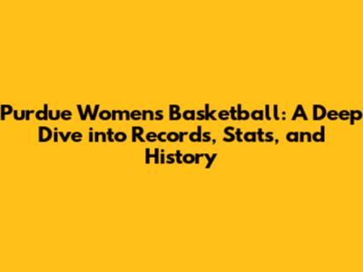 Purdue Women's Basketball: A Deep Dive into Records, Stats, and History