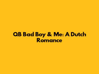 QB Bad Boy & Me: A Dutch Romance