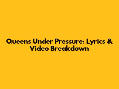 Queen's 'Under Pressure': Lyrics & Video Breakdown