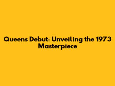Queen's Debut: Unveiling the 1973 Masterpiece