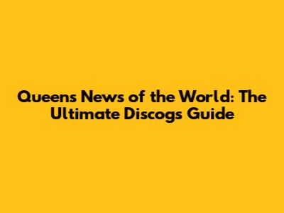 Queen's News of the World: The Ultimate Discogs Guide