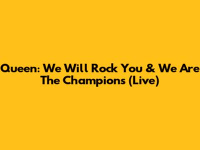 Queen: *We Will Rock You* & *We Are The Champions* (Live)