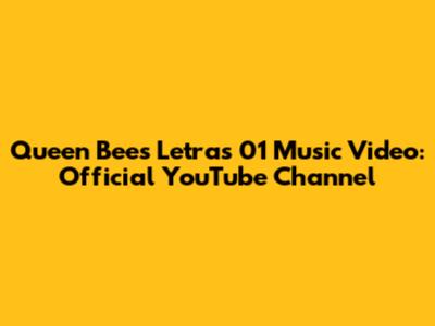 Queen Bee's "Letras 01" Music Video: Official YouTube Channel