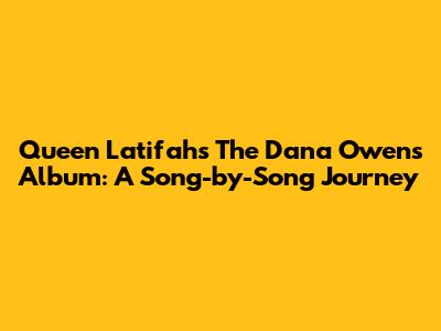 Queen Latifah's The Dana Owens Album: A Song-by-Song Journey