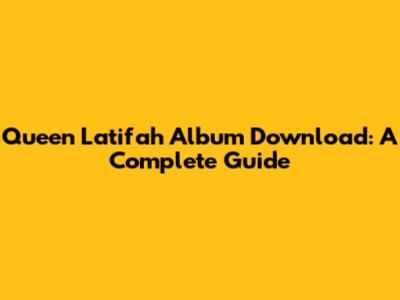 Queen Latifah Album Download: A Complete Guide