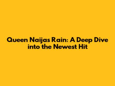 Queen Naija's 'Rain': A Deep Dive into the Newest Hit