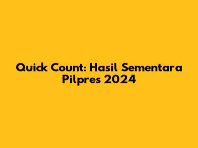 Quick Count: Hasil Sementara Pilpres 2024