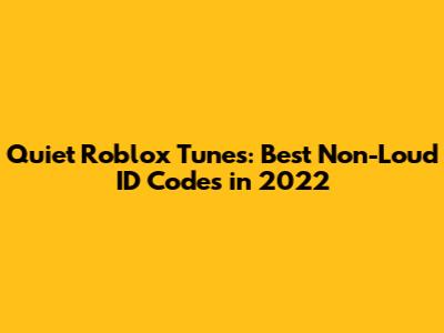 Quiet Roblox Tunes: Best Non-Loud ID Codes in 2022