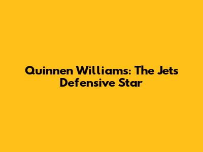 Quinnen Williams: The Jets' Defensive Star