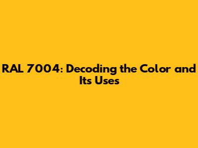 RAL 7004: Decoding the Color and Its Uses
