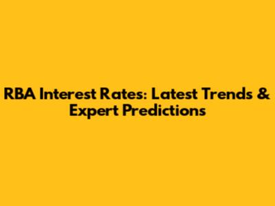 RBA Interest Rates: Latest Trends & Expert Predictions