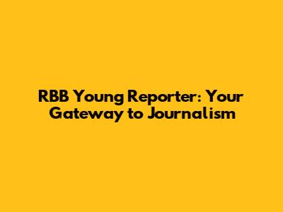 RBB Young Reporter: Your Gateway to Journalism