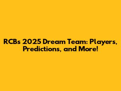 RCB's 2025 Dream Team: Players, Predictions, and More!