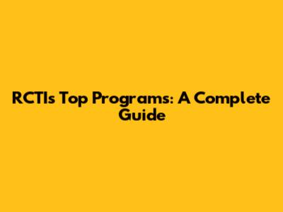 RCTI's Top Programs: A Complete Guide